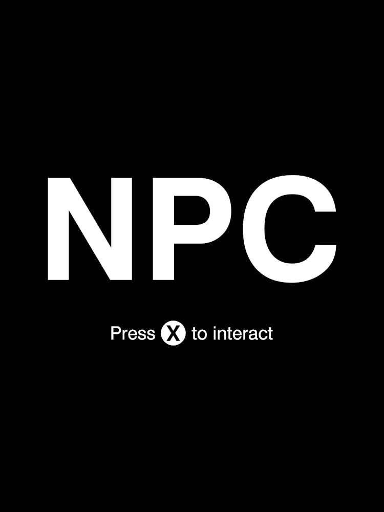 NPC Press X to Interact - non playable character, gaming, gamer, gaming memes, gamer memes, memes, geek, geeky, nerd, nerdy, video games