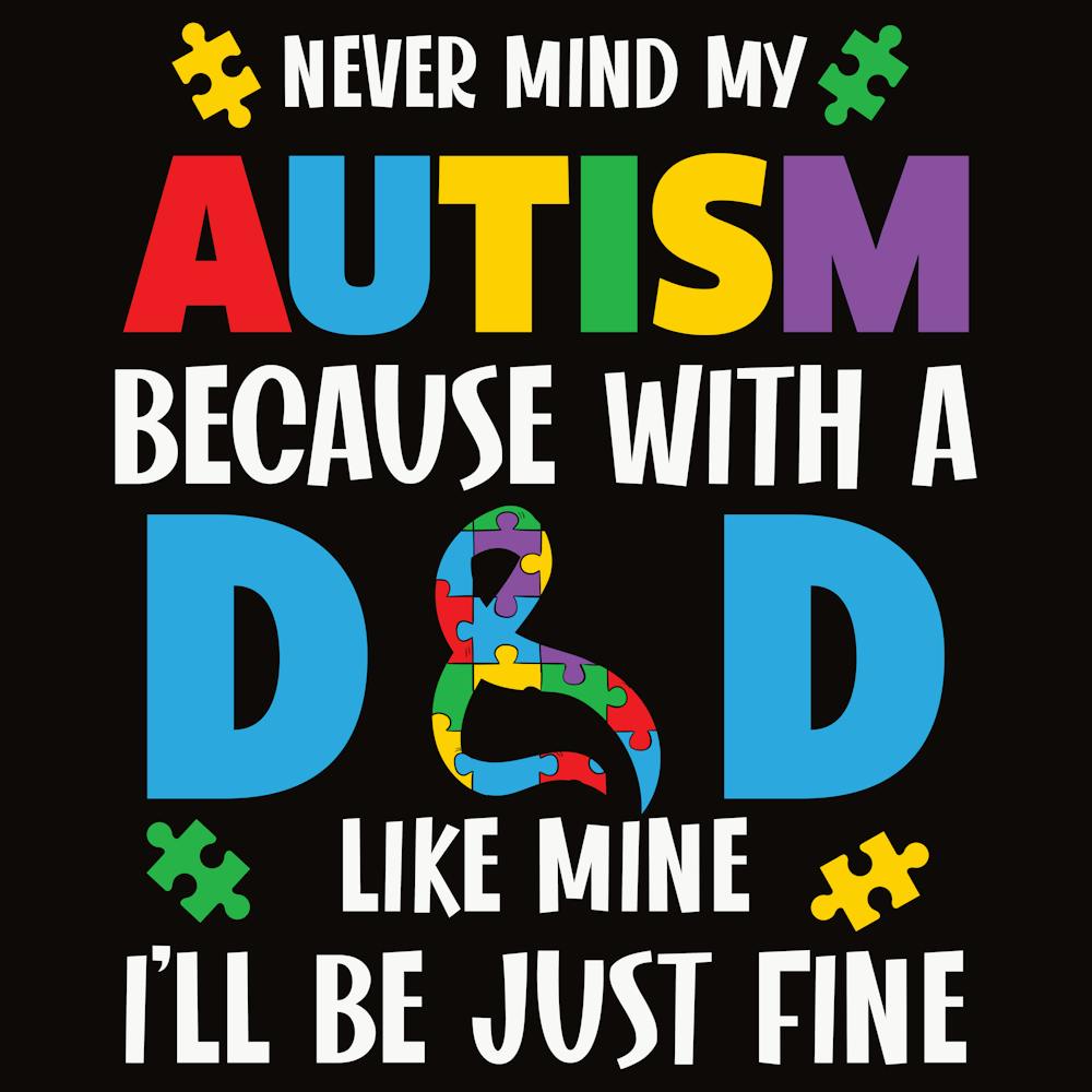 Autism Never Mind My Autism Because With A Dad
