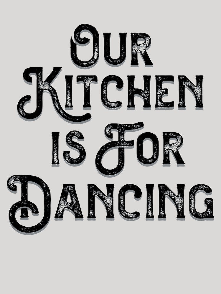 Our Kitchen Is For Dancing Gray Black