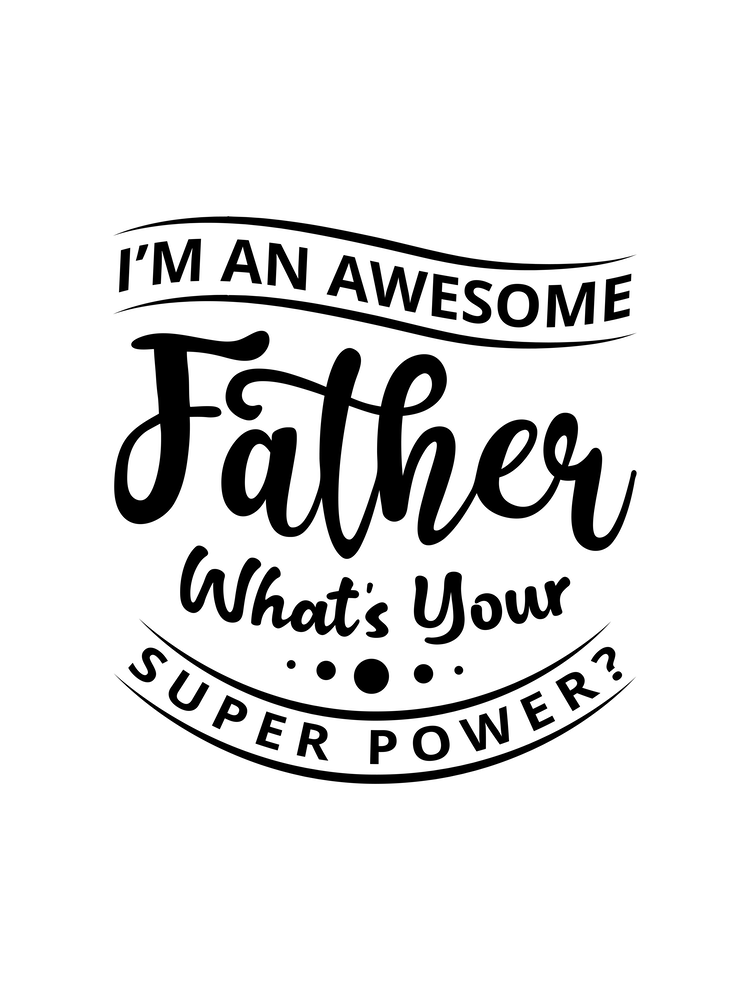 I Am An Awesome Father What's Your Super Power