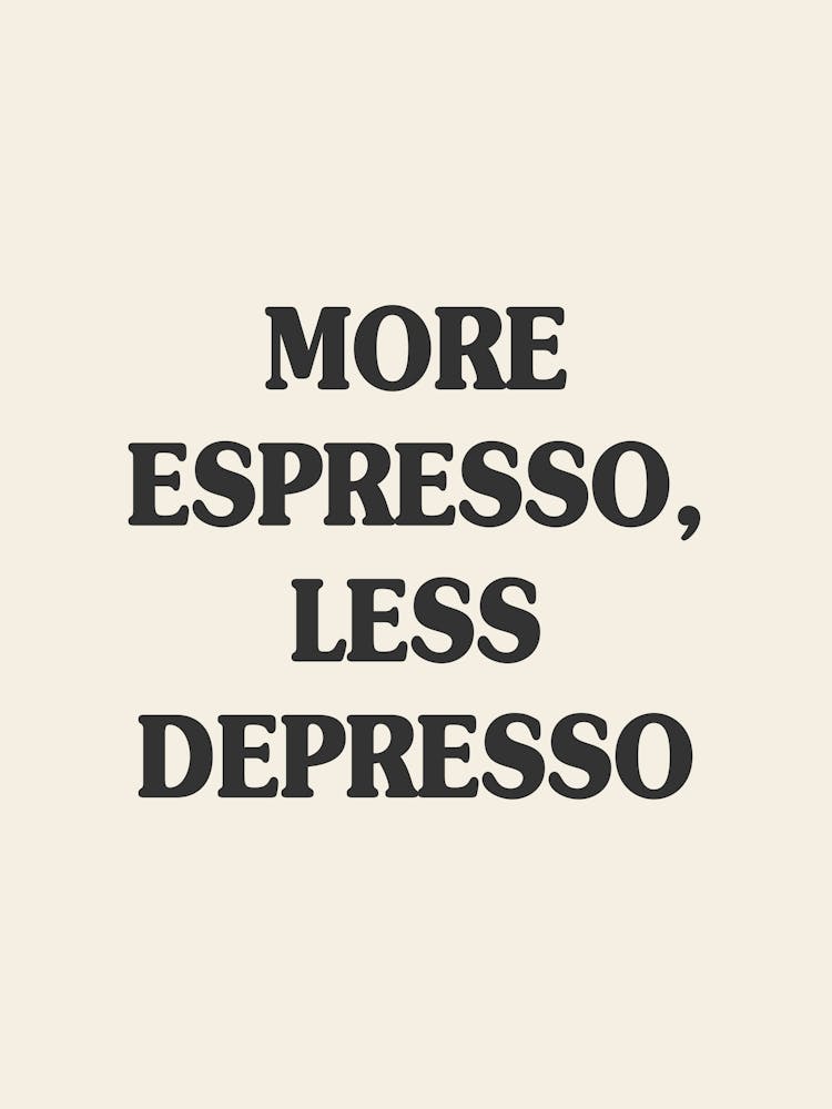 More Espresso Less Depresso Quote