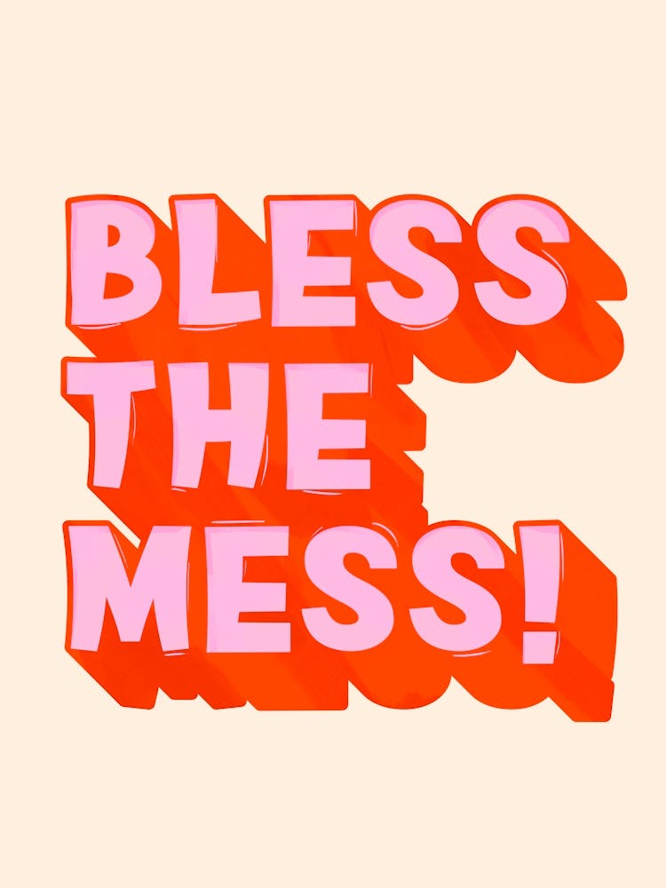 Bless The Mess