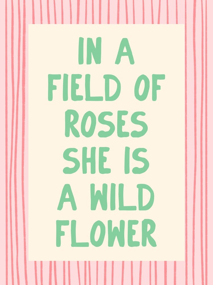 In A Field Of Roses She Is a Wildflower - Pink and Green
