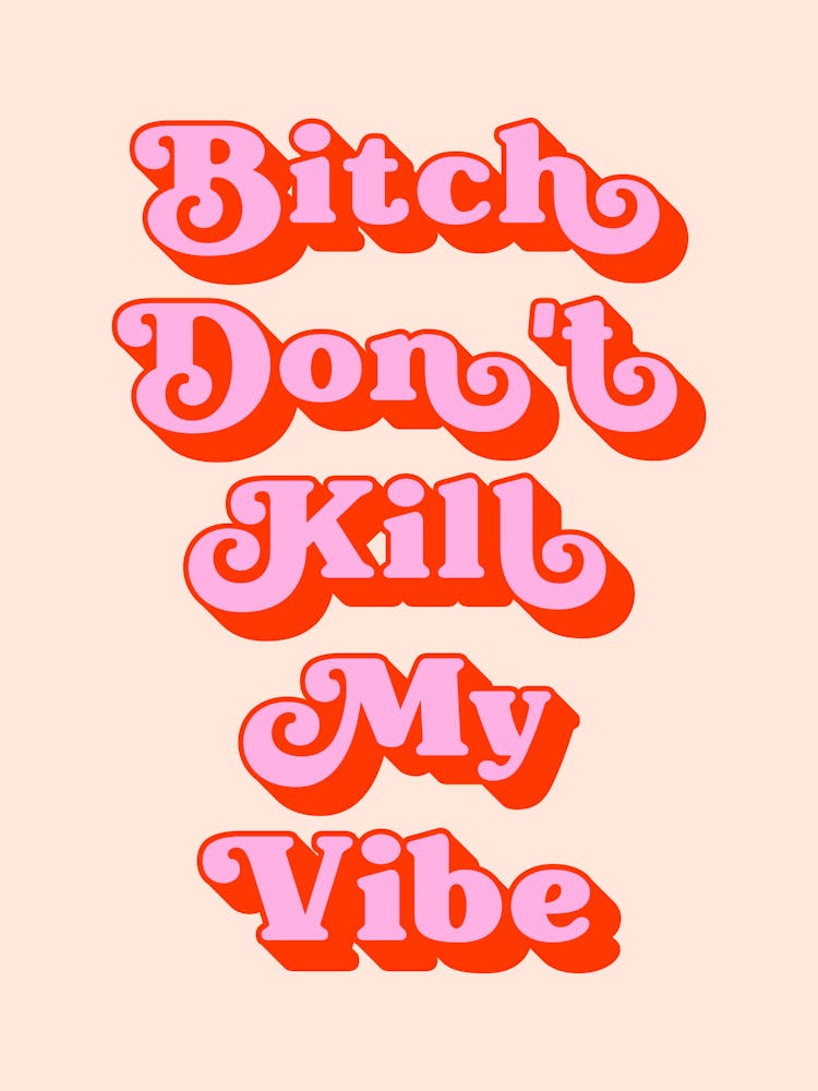 Bitch Don't Kill My Vibe sassy quote