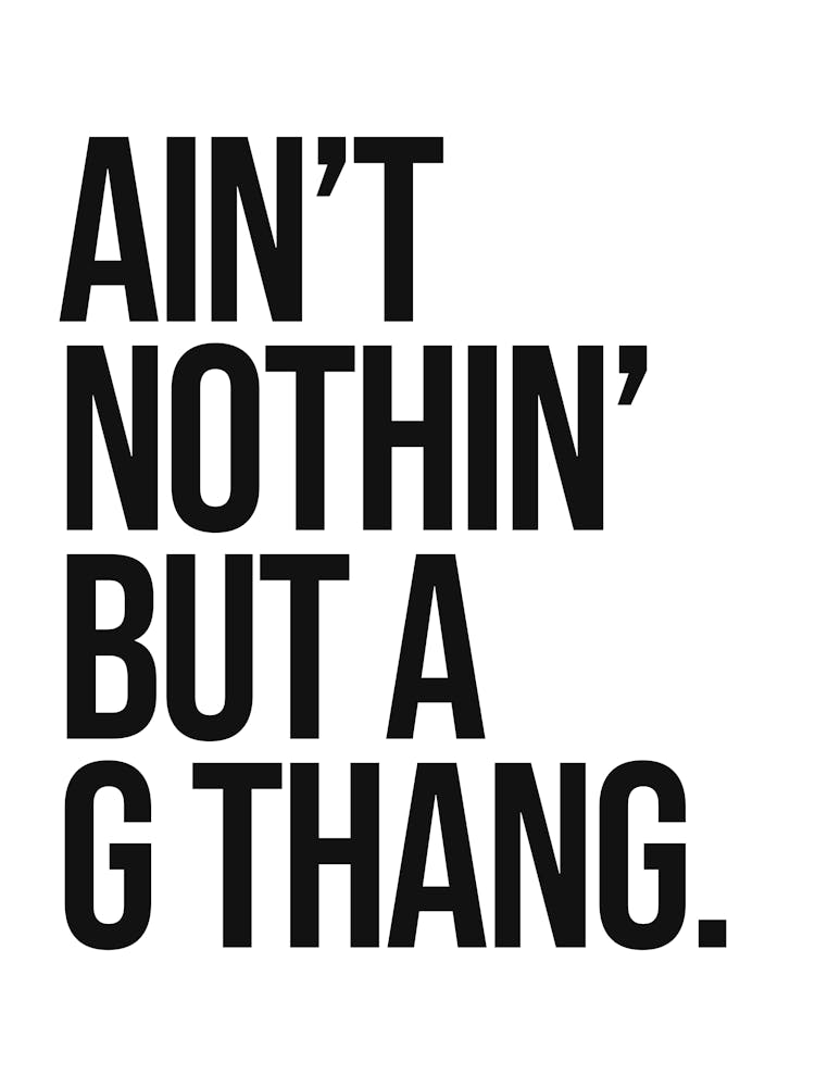 Ain't nothin but a G thang sassy quote, money, mindset, minimal, saying, phrase, hip hop, lyric, music, rap, vibes, mood, quotes