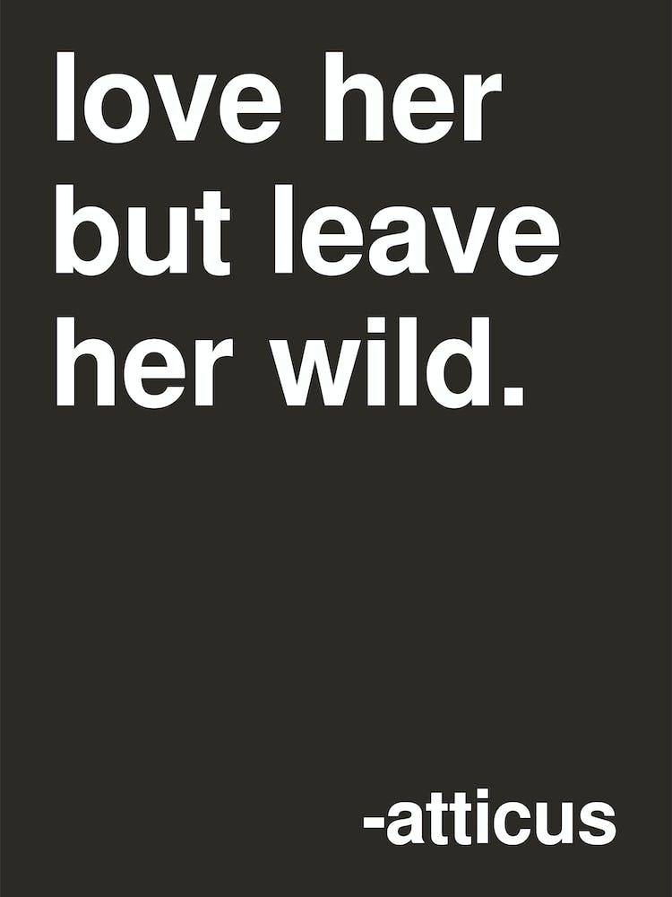Love Her But Leave Her Wild Atticus Quote In Black