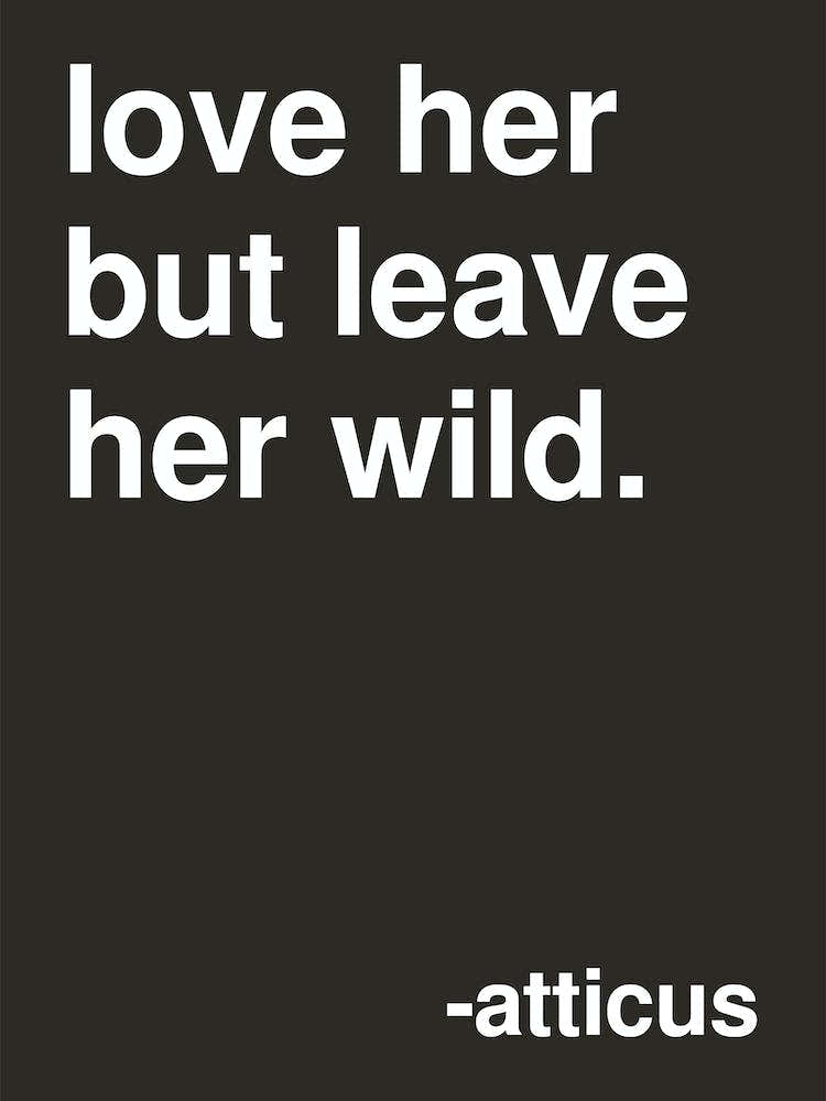 Love Her But Leave Her Wild Atticus Quote In Black