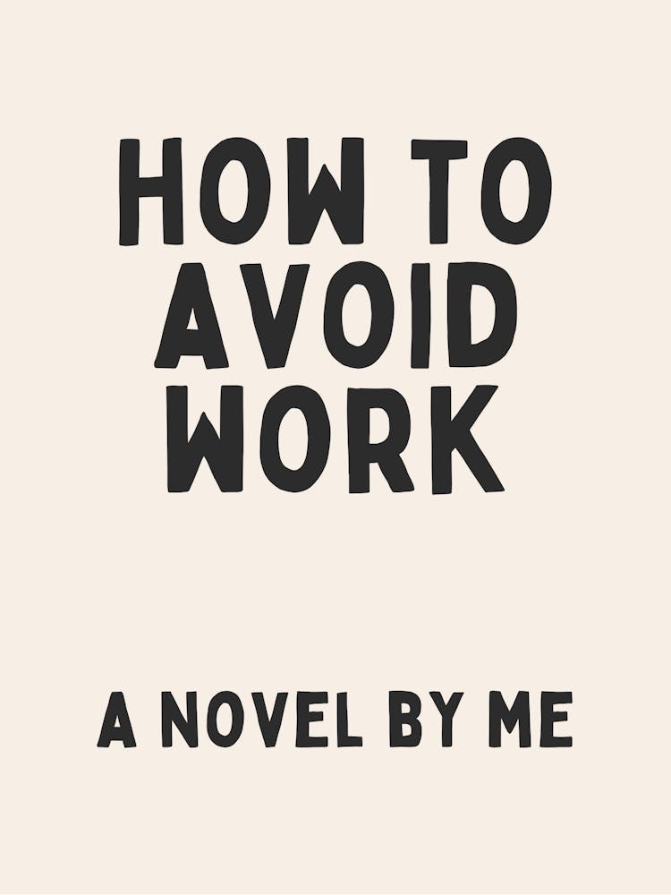 How To Avoid Work A Novel By Me | Oatmeal And Black