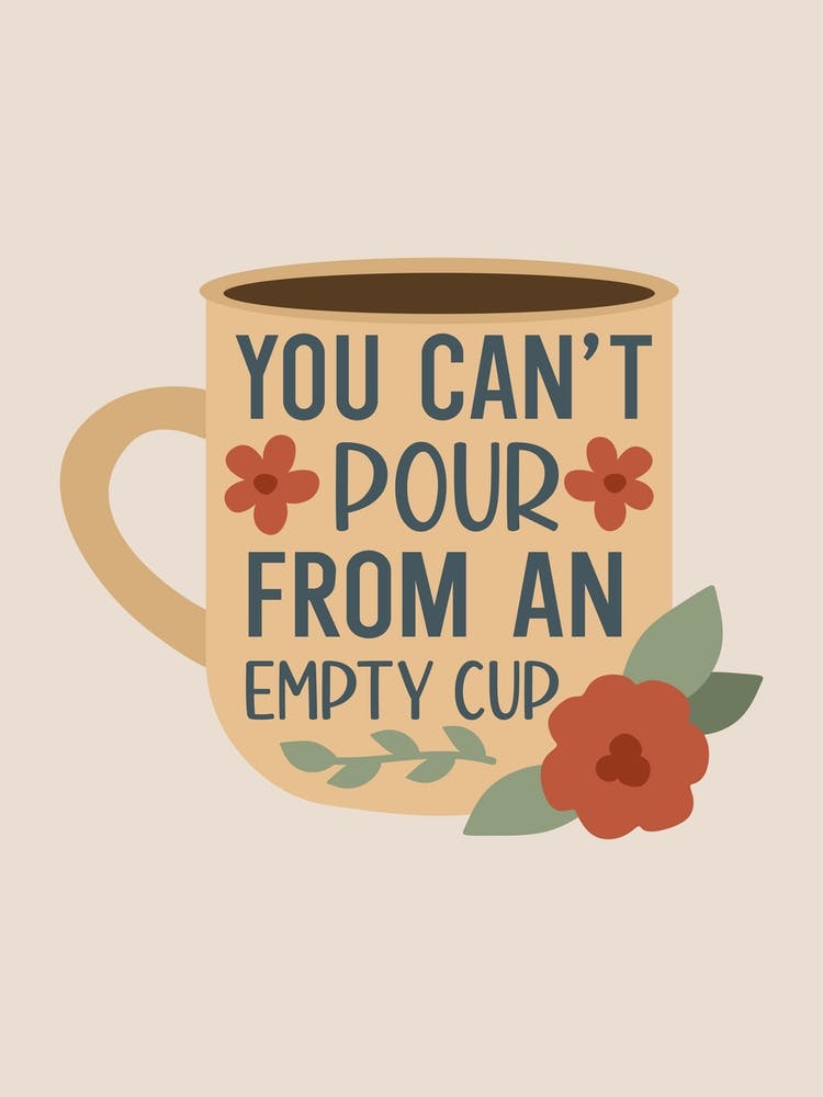 You Can't Pour From An Empty Cup