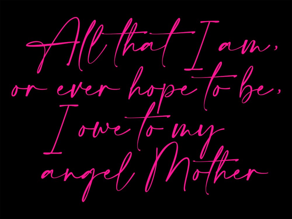 All that I am or Hope to be I owe to my Angel Mother 61