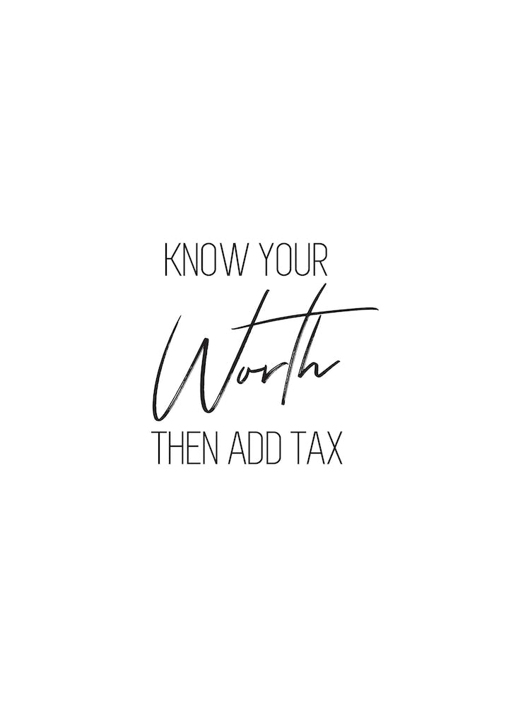 Know Your Worth Then Add Tax