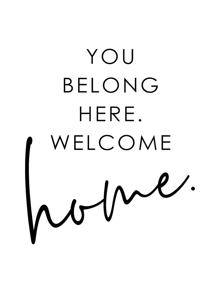 You Belong Here Welcome Home