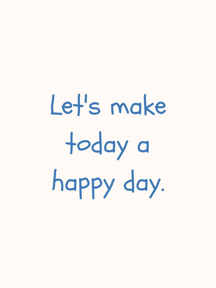 Let S Make Today A Happy Day Blue Quote Poster
