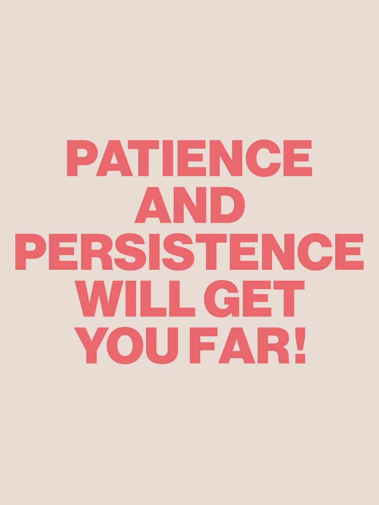 Patience And Persistence Quote, mental health, calm, peace, mood, vibes, reminders, empowering, motivating, inspiring, quotes, typography, motivational, inspirational