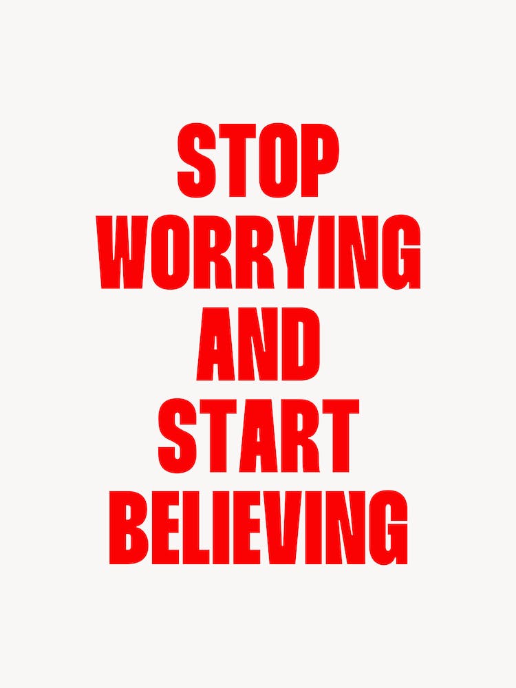 Stop Worrying and start believing quote