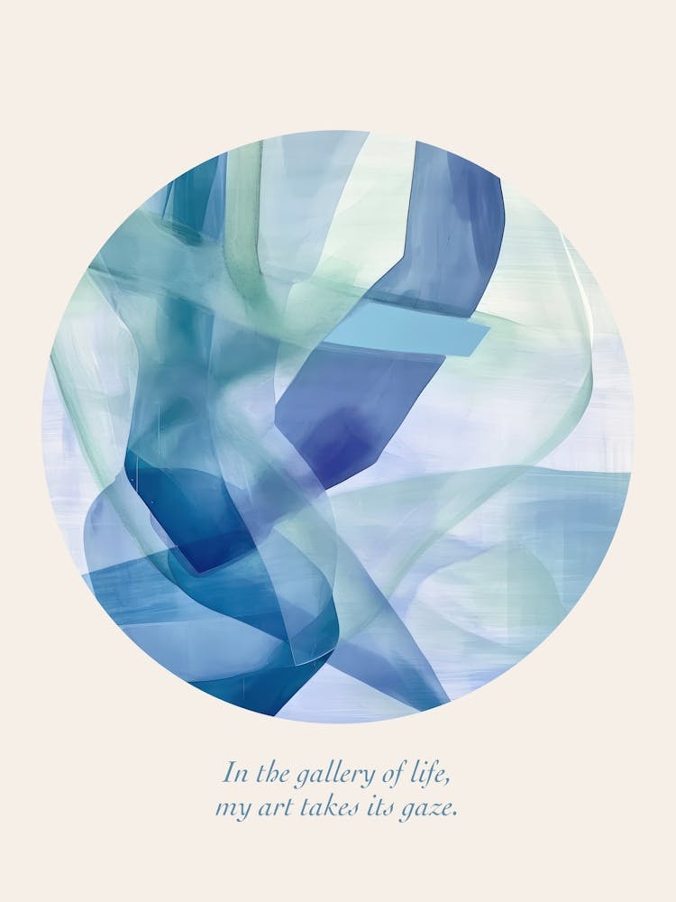 Affirmations In The Gallery Of Life, My Art Takes Its Gaze  Blue Abstract