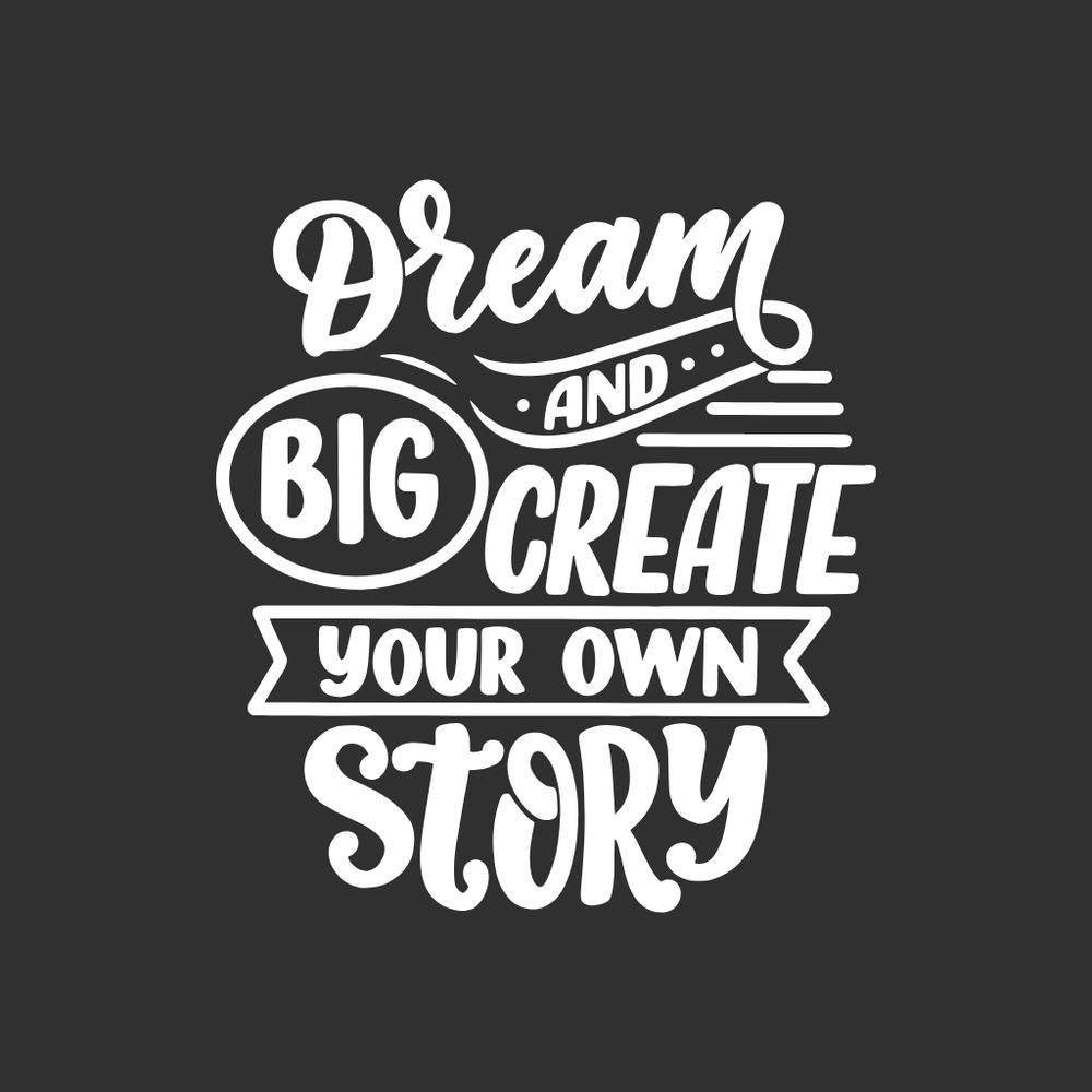 Dream Big Create Your Own Story