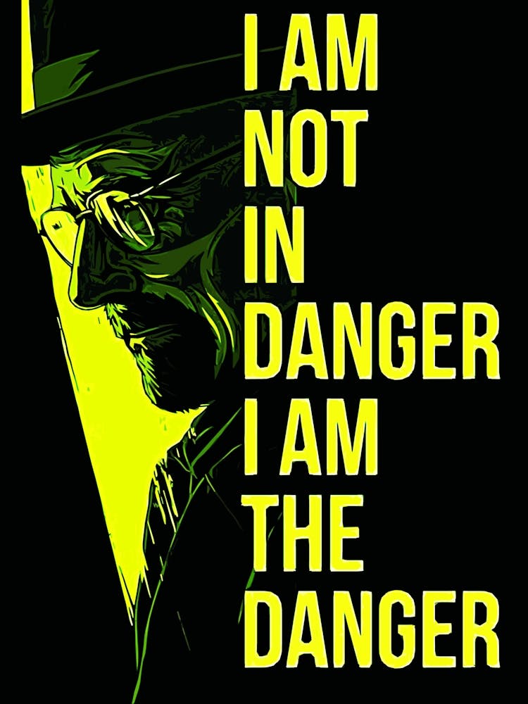 I Am Not In Danger I Am The Danger Breaking Bad movie