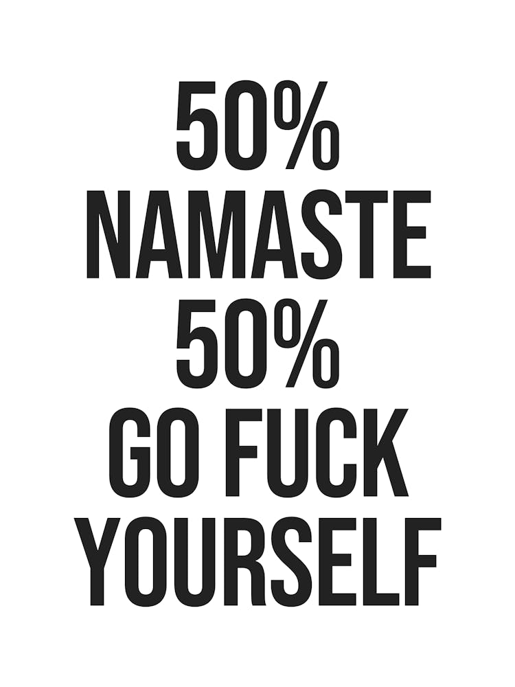 Namaste Sassy Quote, vibes, mood, sarcastic, swearing, saying, phrases, cool, cute, meme, humor, funny, groovy, funky, quotes, type, text, minimal