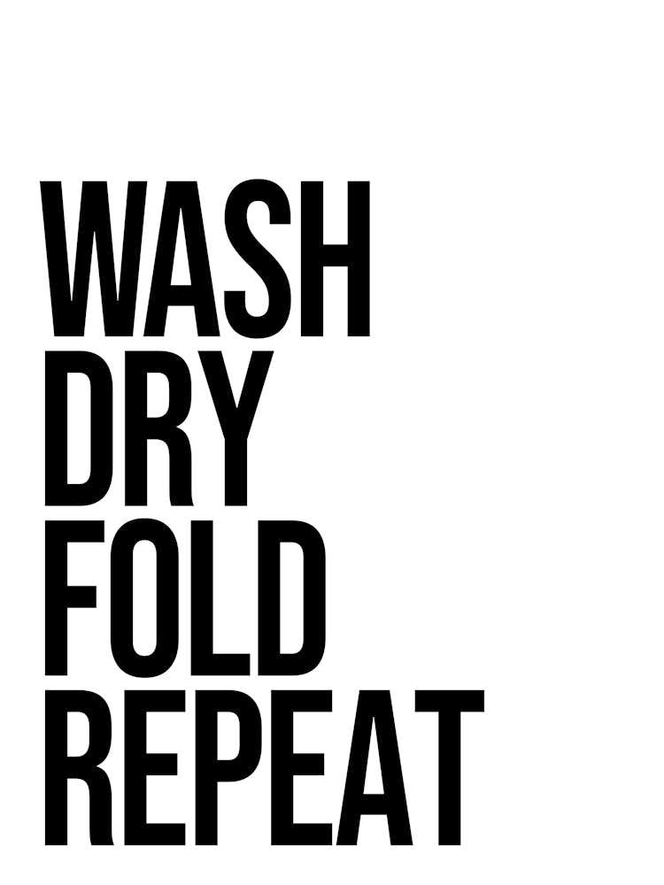 Wash Dry Fold Repeat, funny, laundry, decor, quote, minimal, humor, quote, quotes