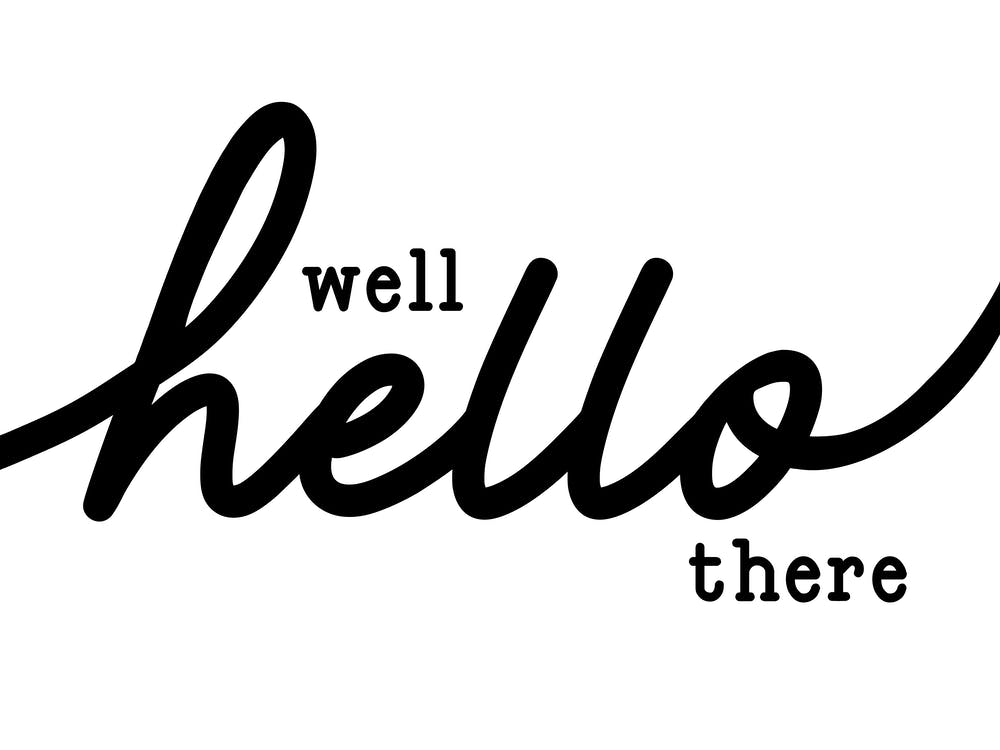 Well Hello There Black and White Welcome