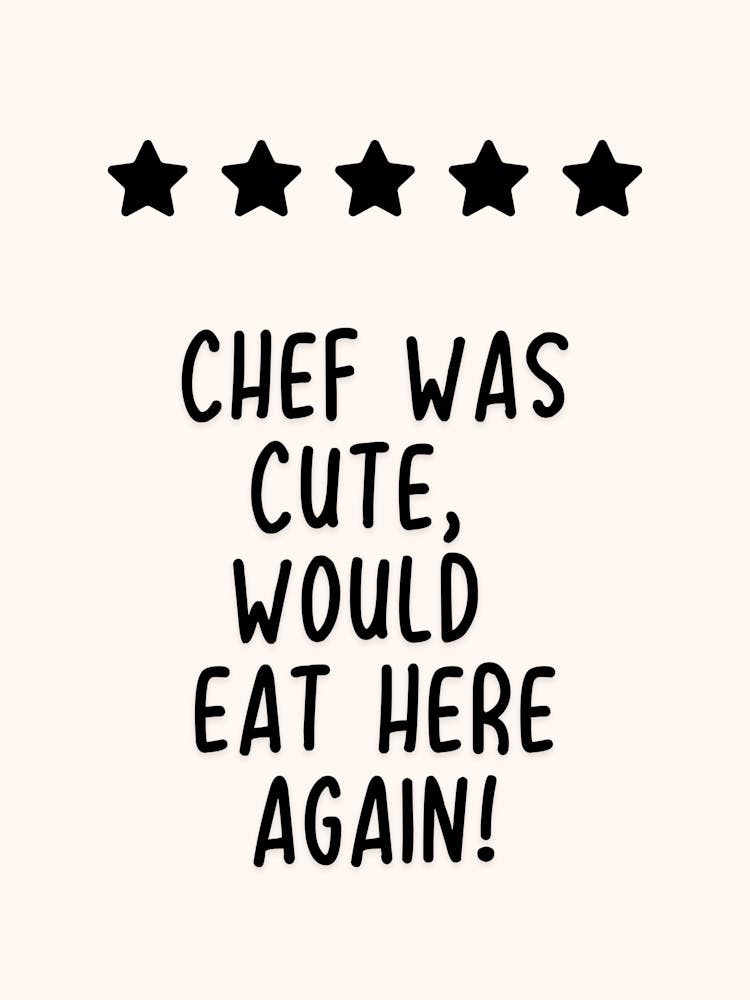 Chef Was Cute Would Eat Here Again Print