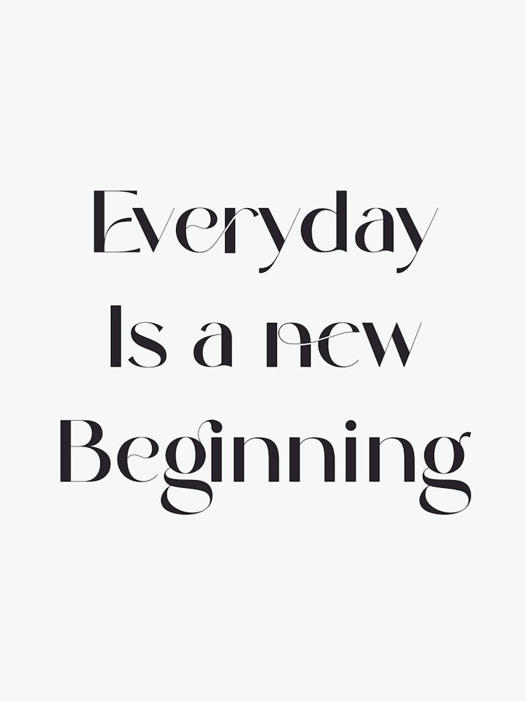 Everyday Is A New Beginning