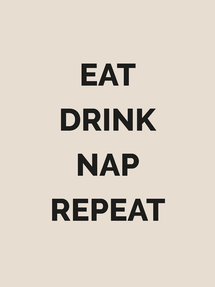 Eat Drink Nap Repeat