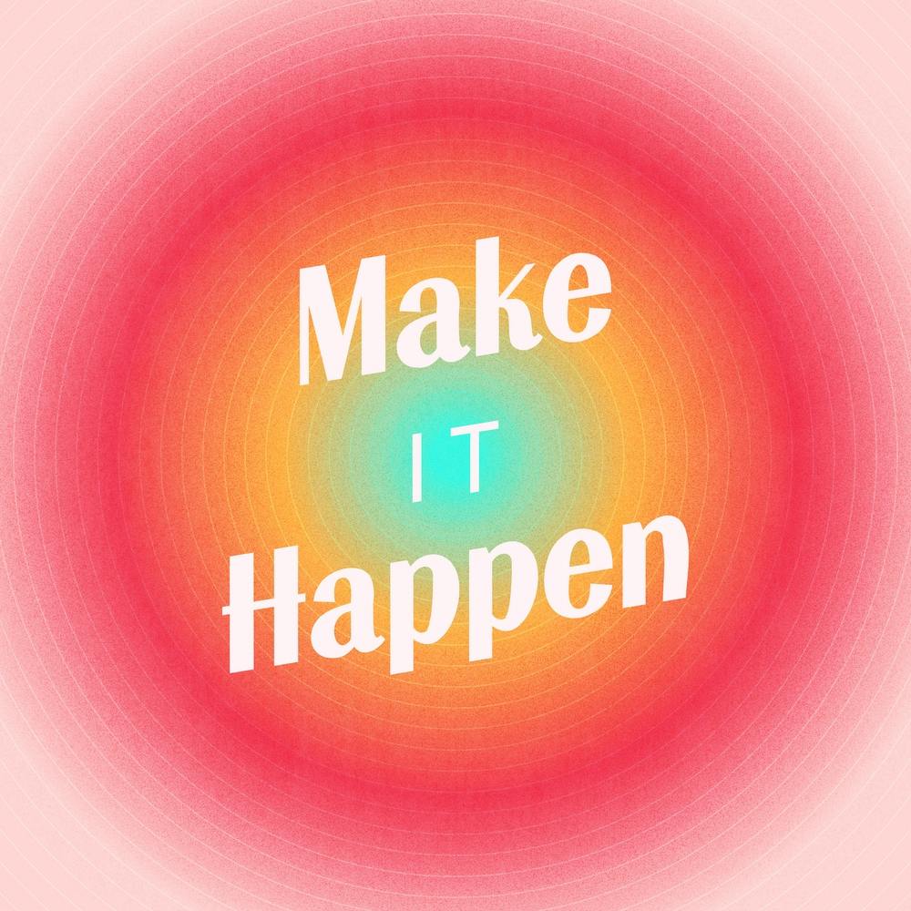 Make It Happen Gradient 2