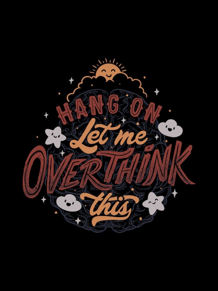 Hang On Let Me Overthink This