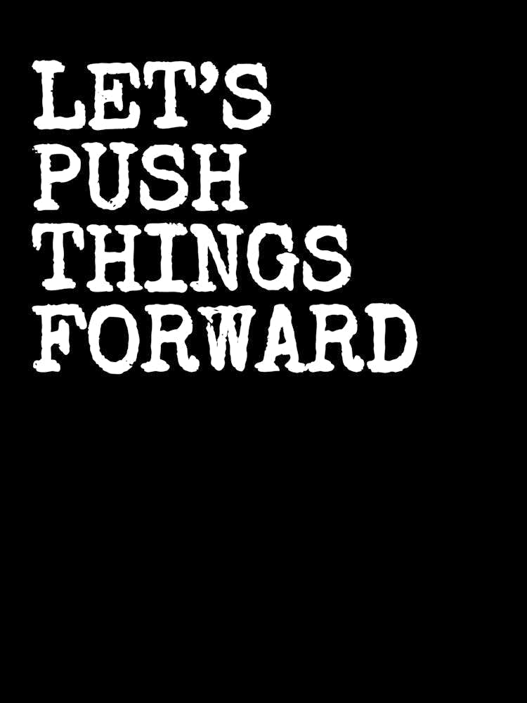 Let's Push Things Forward- Black
