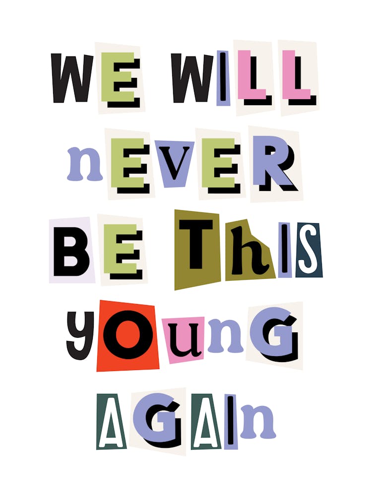 We will never be this young again quote, ransom, cut outs, newspaper, vintage, retro, maximal, affirmations, quotes, saying, phrase, motivating, inspiring, inspirational, motivational