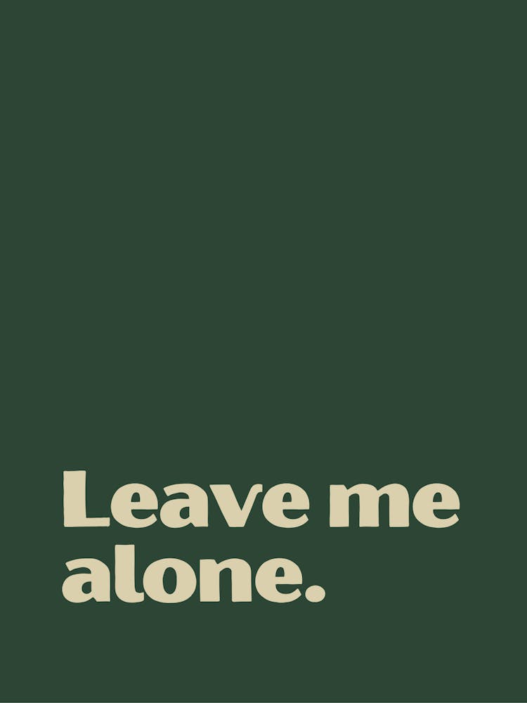Leave Me Alone funny quote minimalist poster