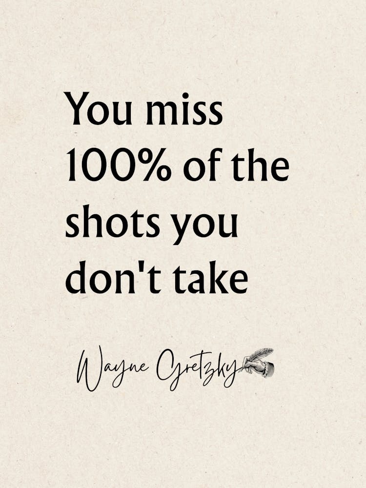 You Miss 100 % Of The Shots You Don'T Take - Motivational Quotes