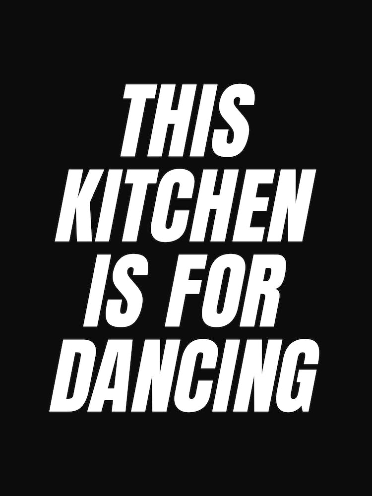 This Kitchen Is For Dancing (black tone)