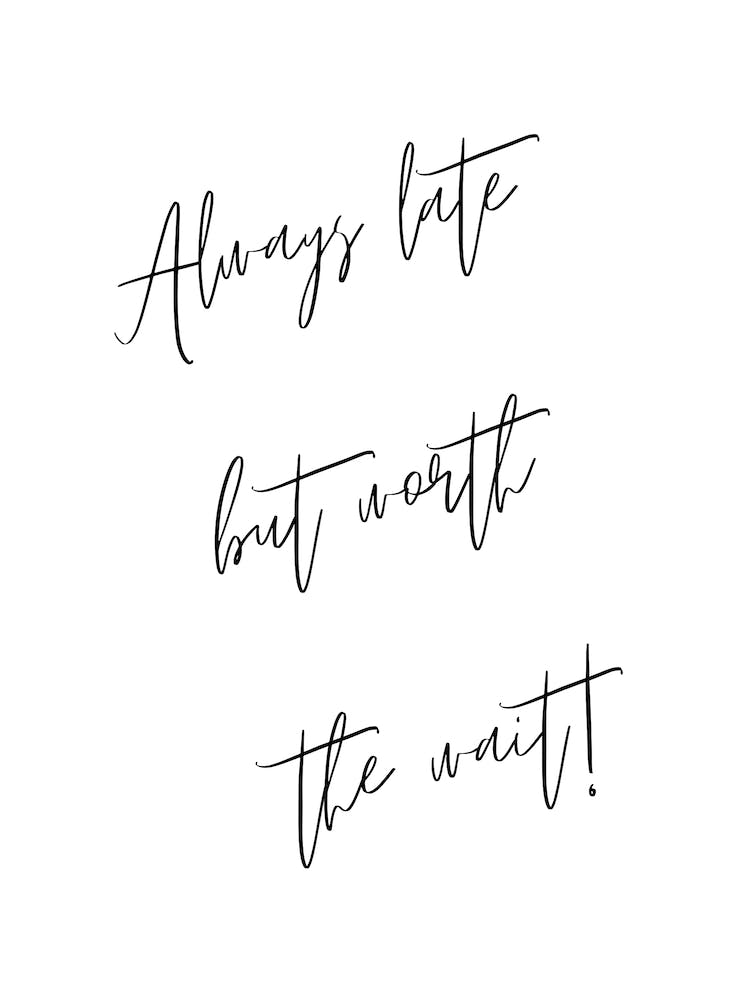 Always late