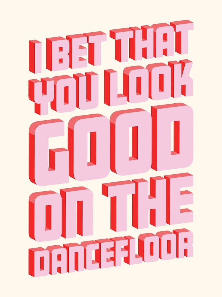 I Bet That You Look Good On The Dance Floor