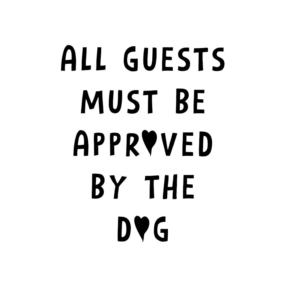All Guests Must Be Approved by the Dog