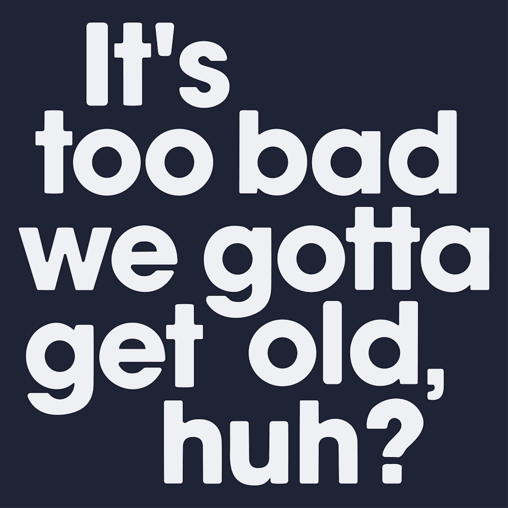 It'S Too Bad We Got A huh