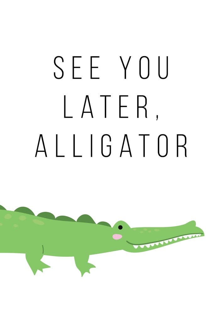 See You Later Alligator