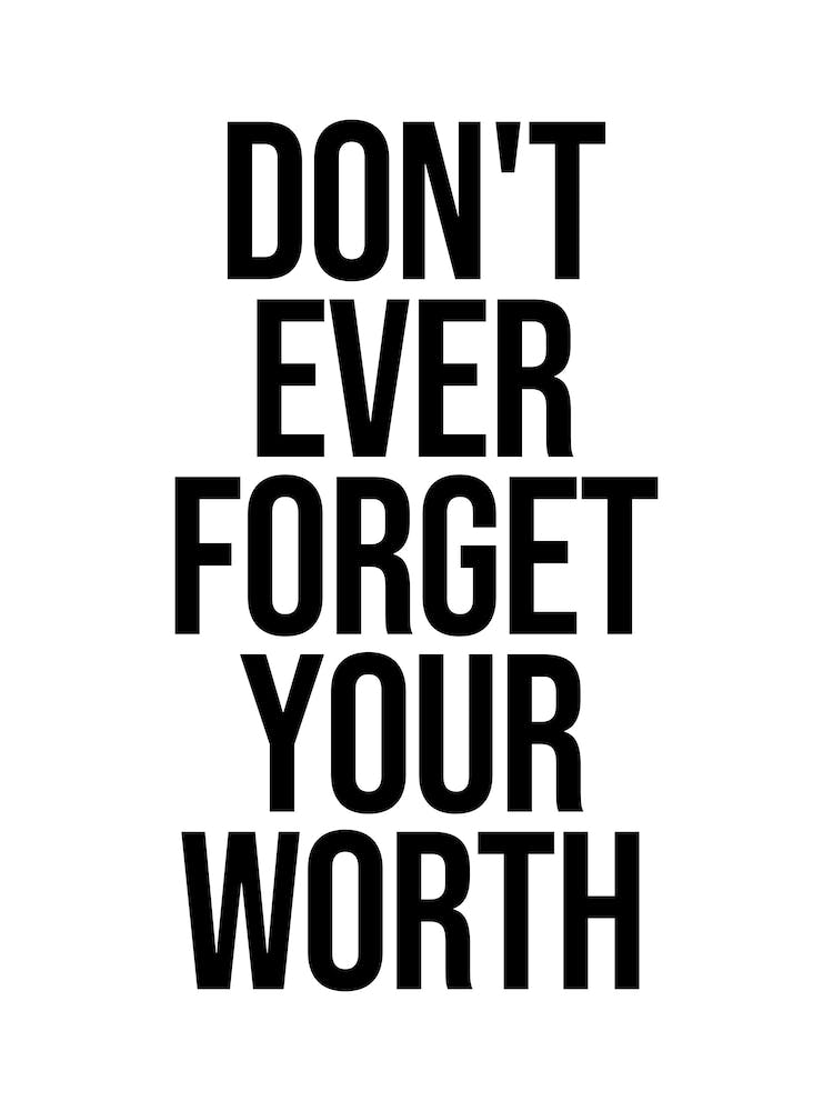 Don't ever forget your worth