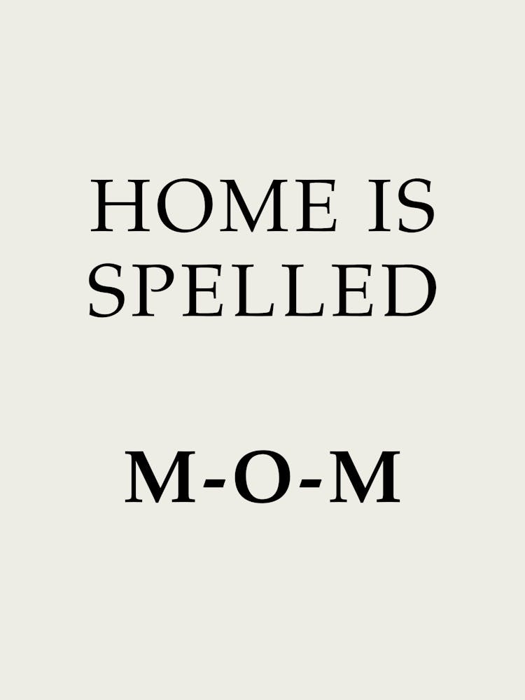 Home Is Spelled Mom