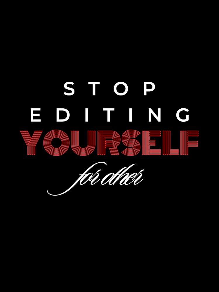 Stop Editing Yourself For Others
