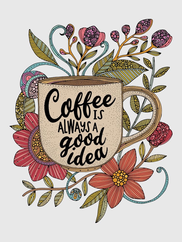 Coffee Is Always A Good Idea 1