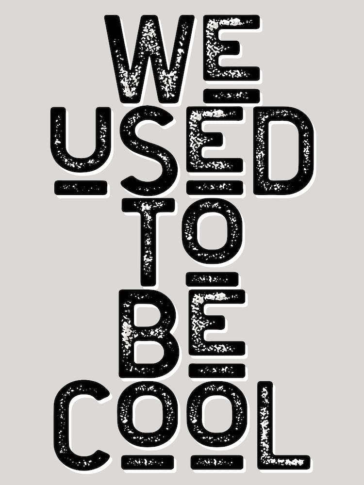 We Used To Be Cool Vintage Typography
