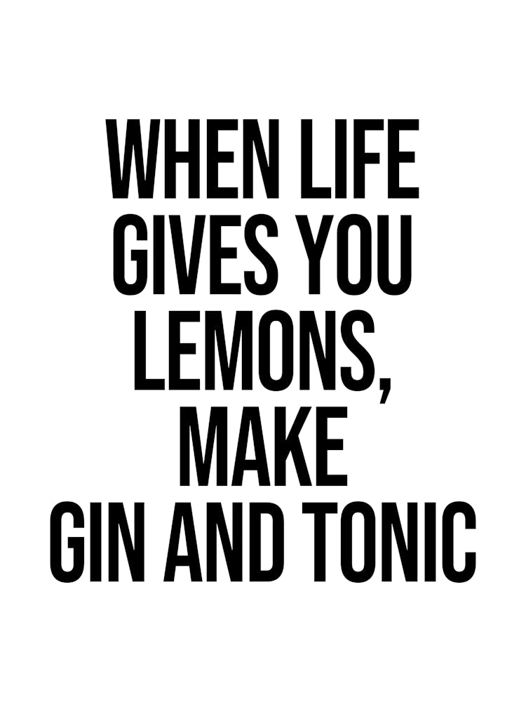 When Life Gives You Lemons  Make Gin And Tonic, funny, quote, humor, quotes, minimal, type, cool, kitchen, decor