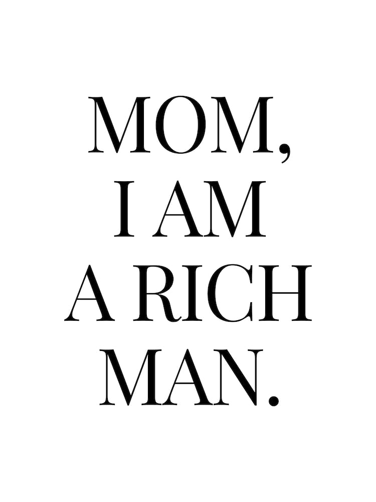 Mom I Am A Rich Man cool quote