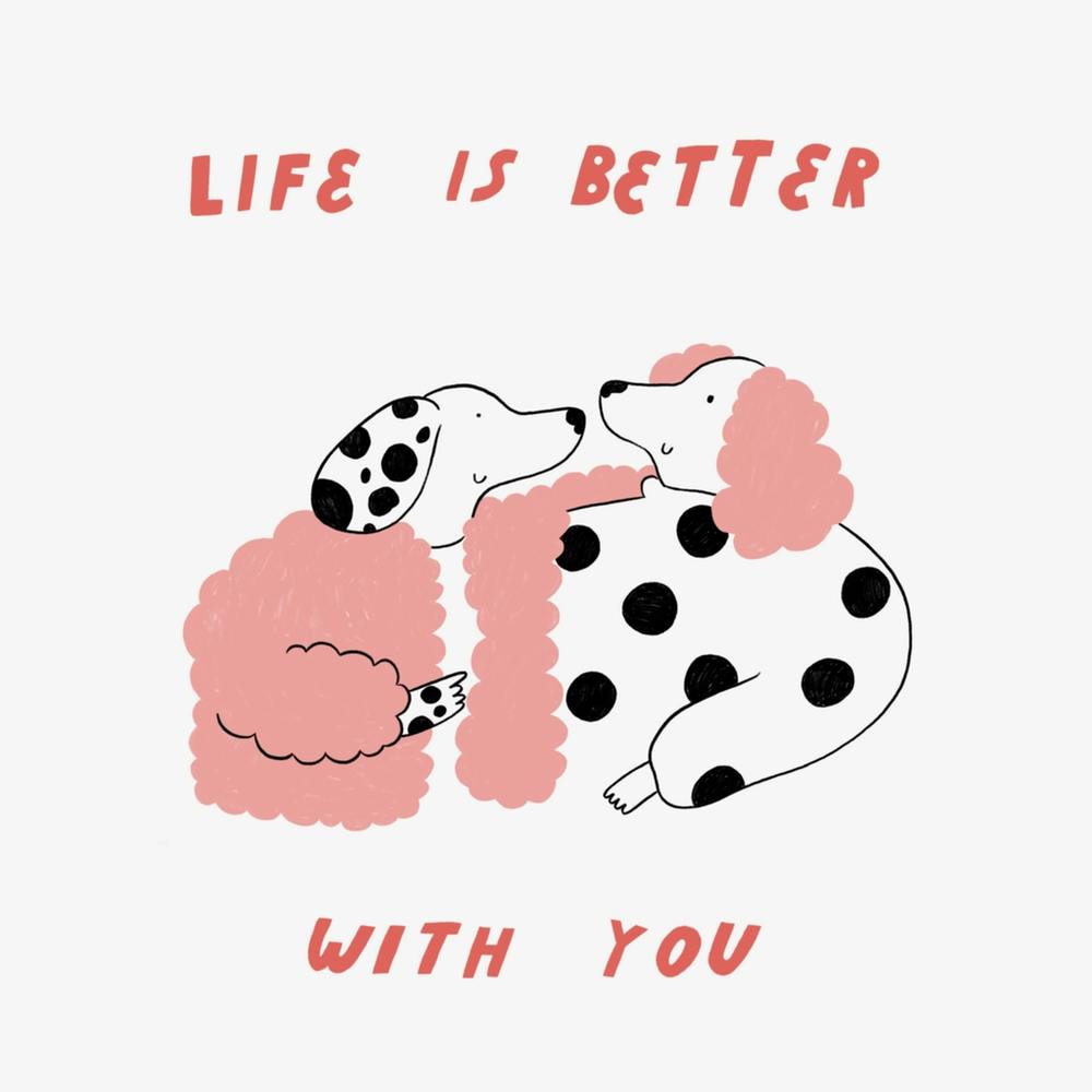 Life is Better With You