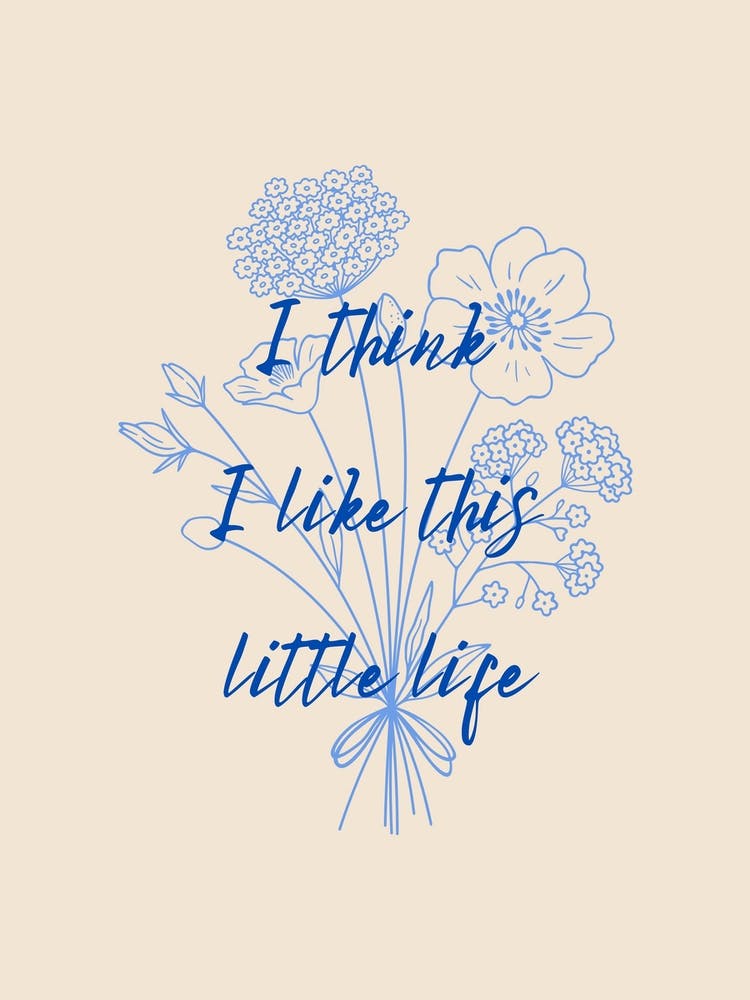 I Think I Like This Little Life Poster Blue