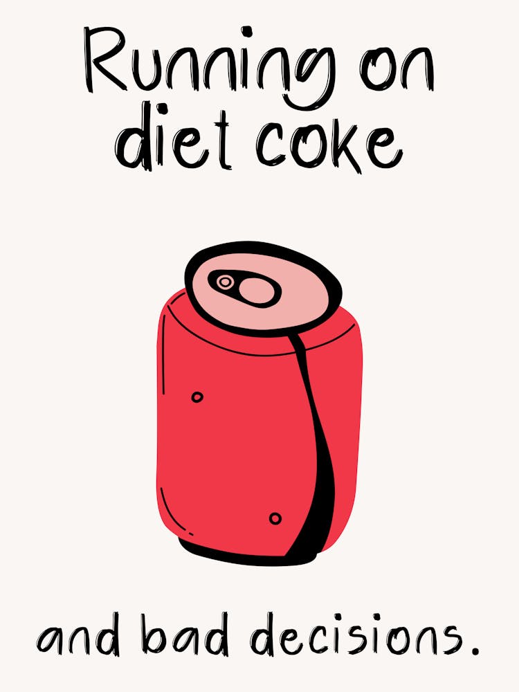 Running On Diet Coke And Bad Decisions